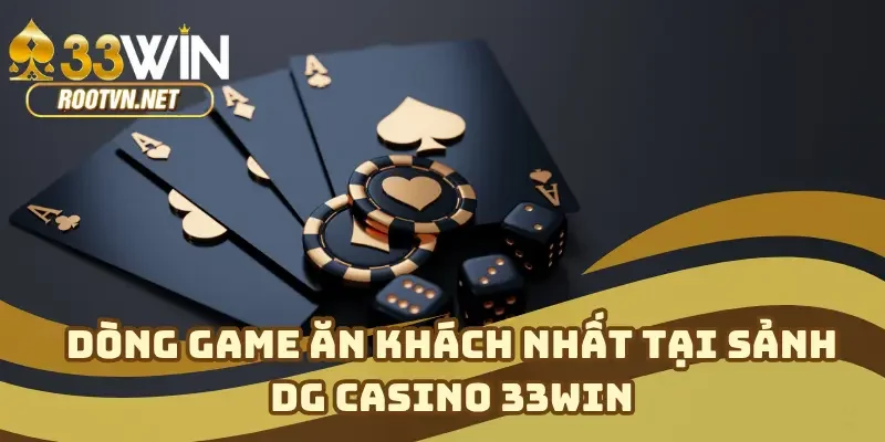 Dòng game ăn khách nhất tại sảnh DG Casino 33WIN